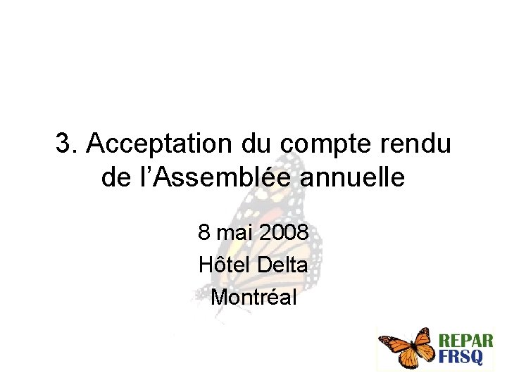 3. Acceptation du compte rendu de l’Assemblée annuelle 8 mai 2008 Hôtel Delta Montréal