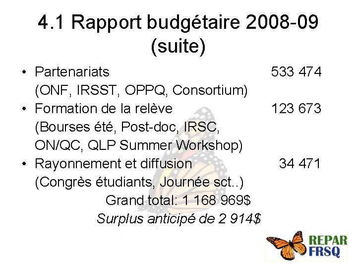 4. 1 Rapport budgétaire 2008 -09 (suite) • Partenariats 533 474 (ONF, IRSST, OPPQ,