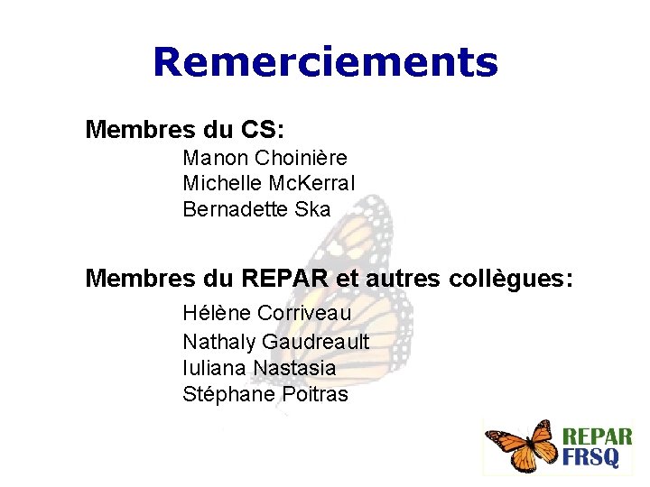 Remerciements Membres du CS: Manon Choinière Michelle Mc. Kerral Bernadette Ska Membres du REPAR