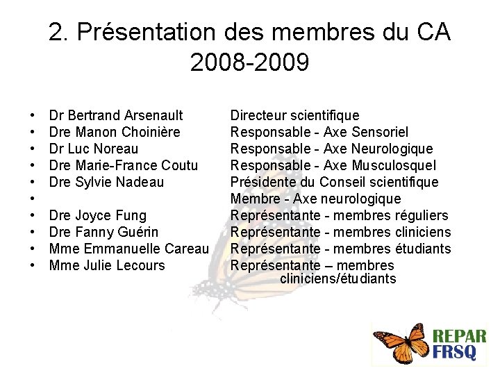 2. Présentation des membres du CA 2008 -2009 • • • Dr Bertrand Arsenault
