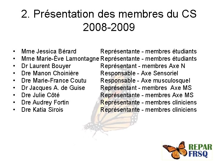 2. Présentation des membres du CS 2008 -2009 • • • Mme Jessica Bérard