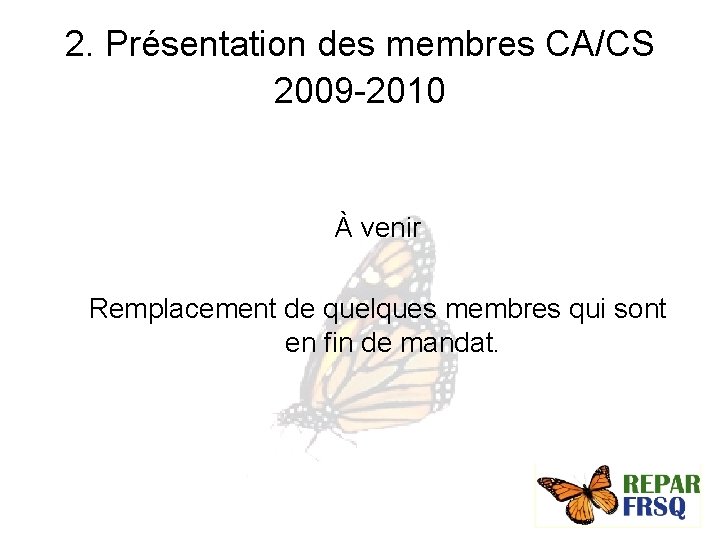 2. Présentation des membres CA/CS 2009 -2010 À venir Remplacement de quelques membres qui