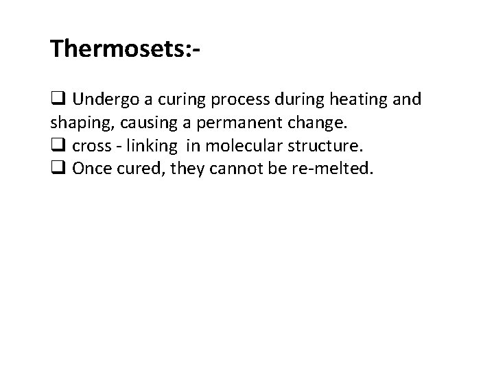Thermosets: q Undergo a curing process during heating and shaping, causing a permanent change.