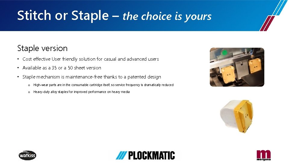 Stitch or Staple – the choice is yours Staple version • Cost effective User