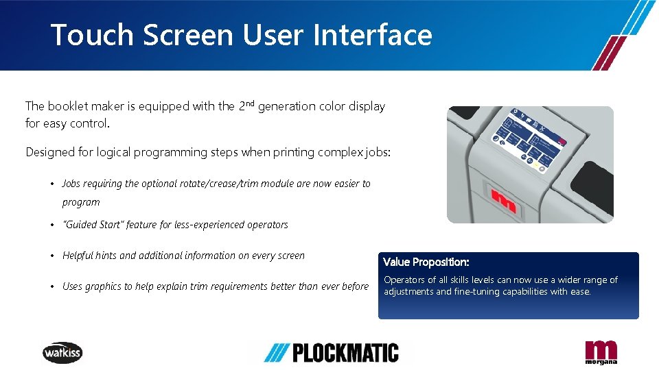 Touch Screen User Interface The booklet maker is equipped with the 2 nd generation