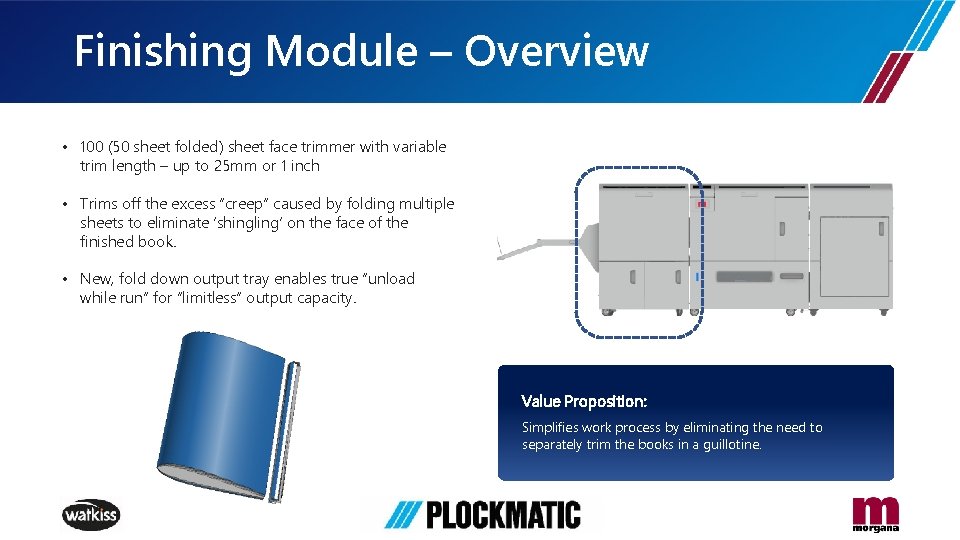 Finishing Module – Overview • 100 (50 sheet folded) sheet face trimmer with variable