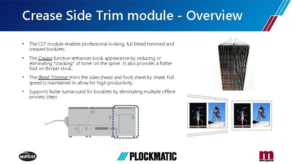 Crease Side Trim module - Overview • The CST module enables professional looking, full