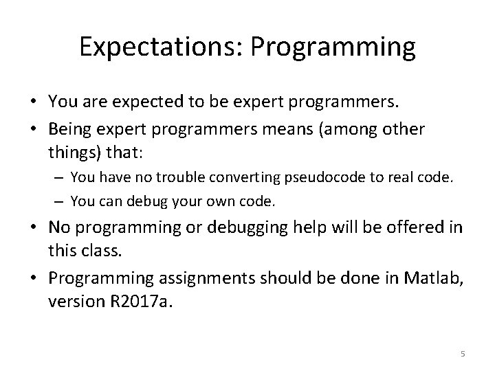 Expectations: Programming • You are expected to be expert programmers. • Being expert programmers