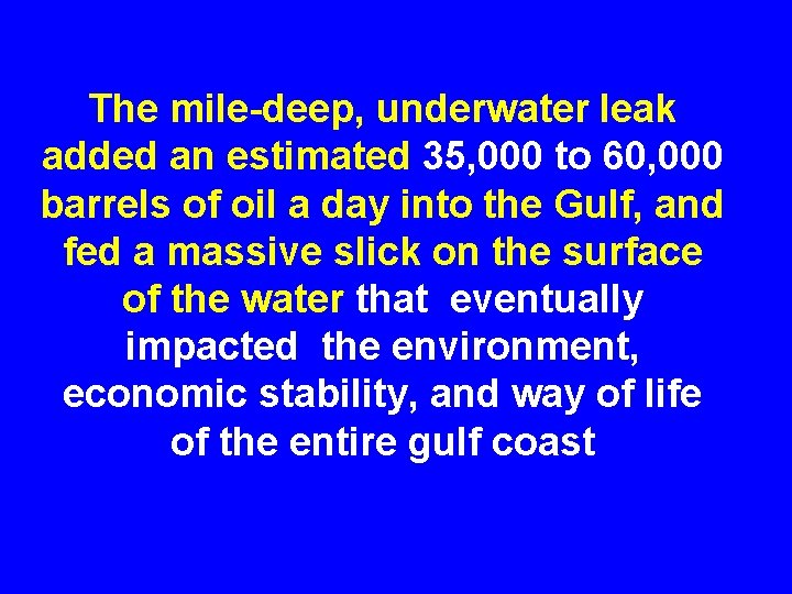 The mile-deep, underwater leak added an estimated 35, 000 to 60, 000 barrels of