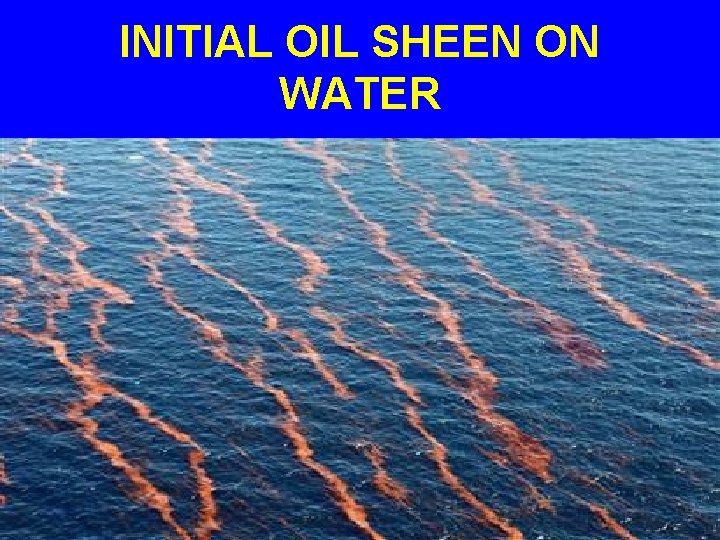 INITIAL OIL SHEEN ON WATER 