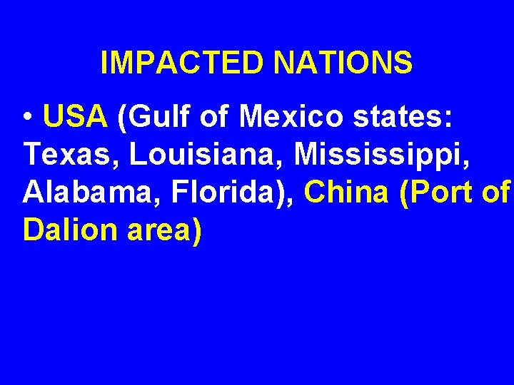 IMPACTED NATIONS • USA (Gulf of Mexico states: Texas, Louisiana, Mississippi, Alabama, Florida), China