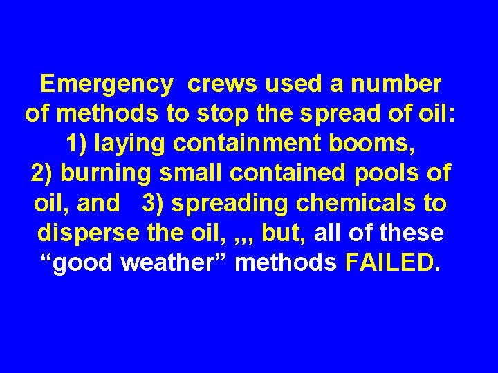 Emergency crews used a number of methods to stop the spread of oil: 1)