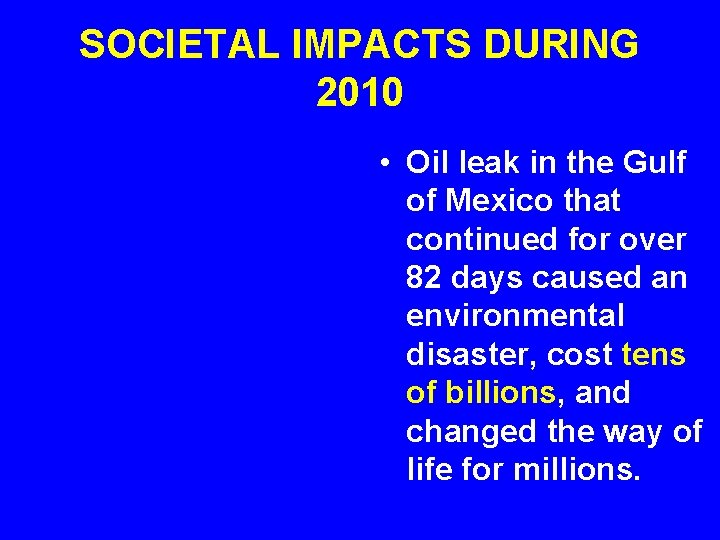 SOCIETAL IMPACTS DURING 2010 • Oil leak in the Gulf of Mexico that continued