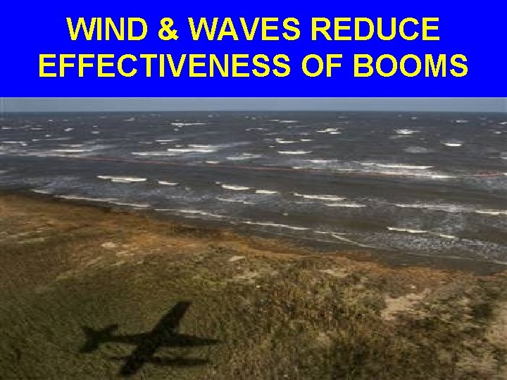 WIND & WAVES REDUCE EFFECTIVENESS OF BOOMS 