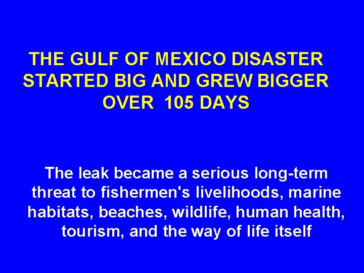 THE GULF OF MEXICO DISASTER STARTED BIG AND GREW BIGGER OVER 105 DAYS The