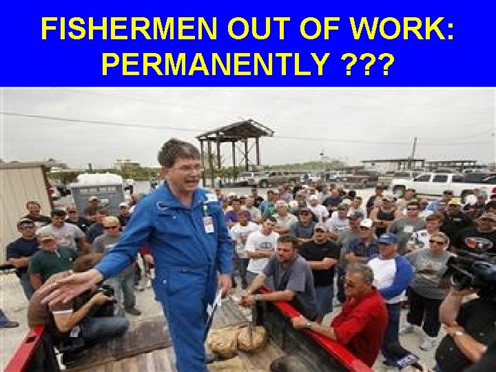 FISHERMEN OUT OF WORK: PERMANENTLY ? ? ? 