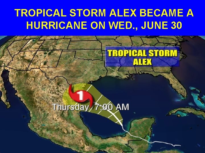 TROPICAL STORM ALEX BECAME A HURRICANE ON WED. , JUNE 30 