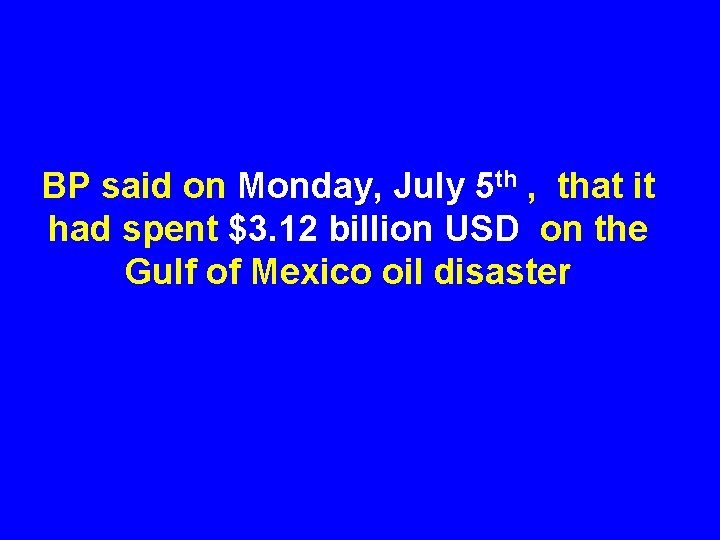 BP said on Monday, July 5 th , that it had spent $3. 12