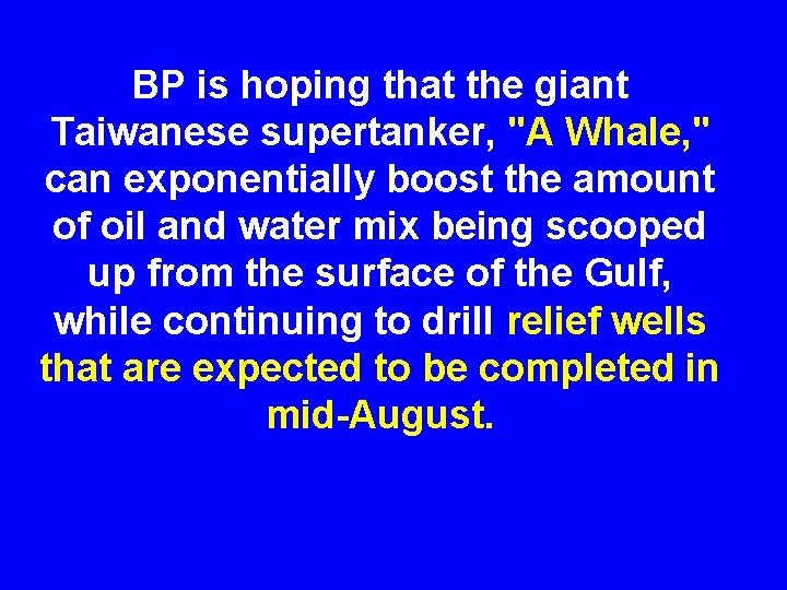 BP is hoping that the giant Taiwanese supertanker, "A Whale, " can exponentially boost