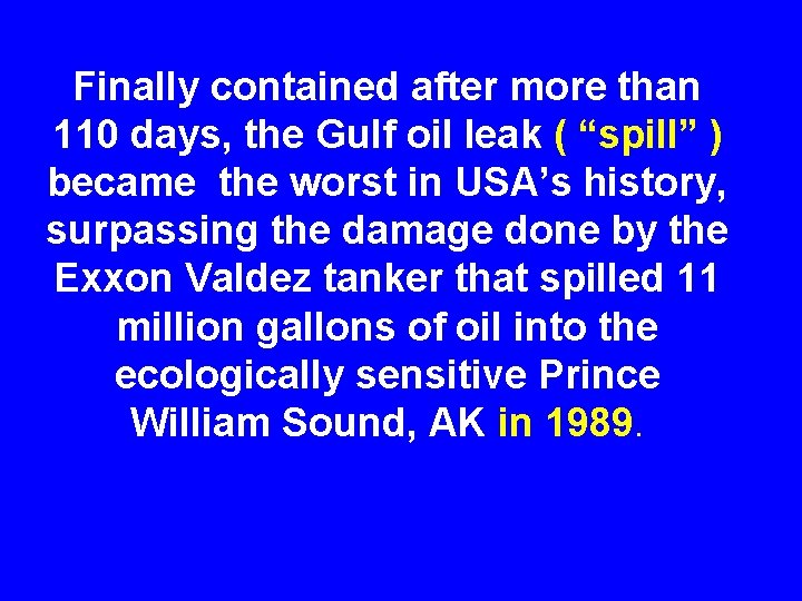 Finally contained after more than 110 days, the Gulf oil leak ( “spill” )