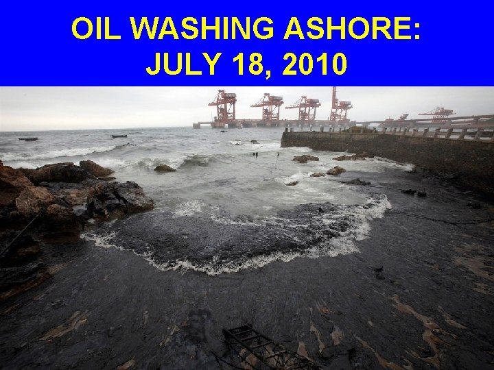 OIL WASHING ASHORE: JULY 18, 2010 