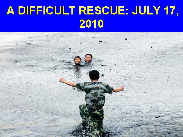 A DIFFICULT RESCUE: JULY 17, 2010 