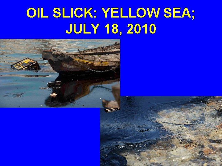 OIL SLICK: YELLOW SEA; JULY 18, 2010 