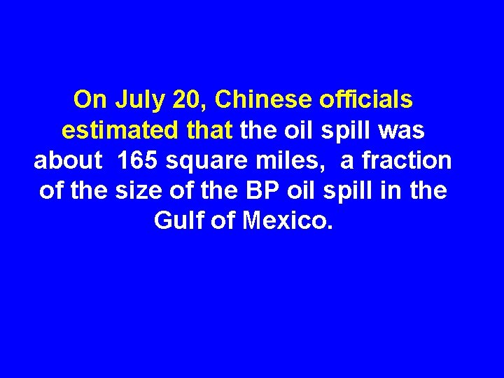 On July 20, Chinese officials estimated that the oil spill was about 165 square