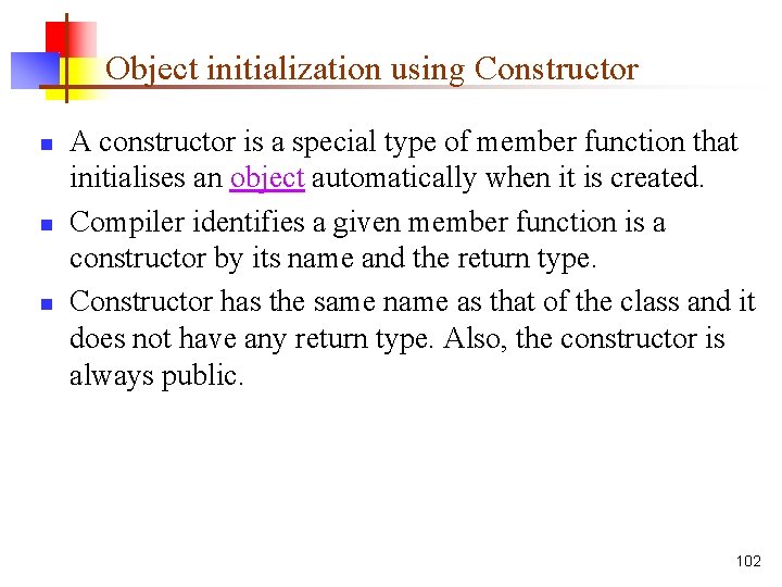 Object initialization using Constructor n n n A constructor is a special type of