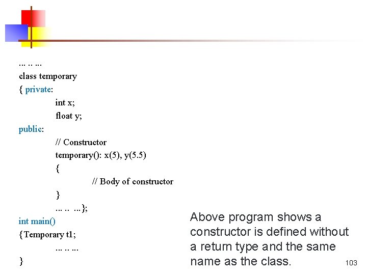. . . . class temporary { private: int x; float y; public: //