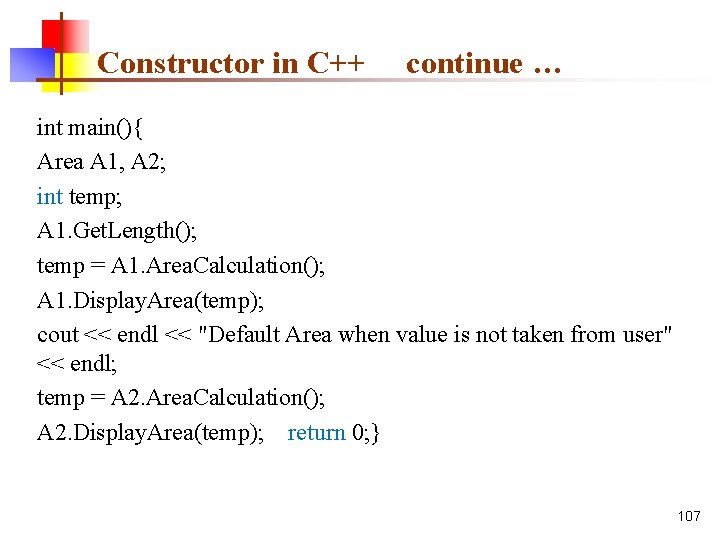 Constructor in C++ continue … int main(){ Area A 1, A 2; int temp;
