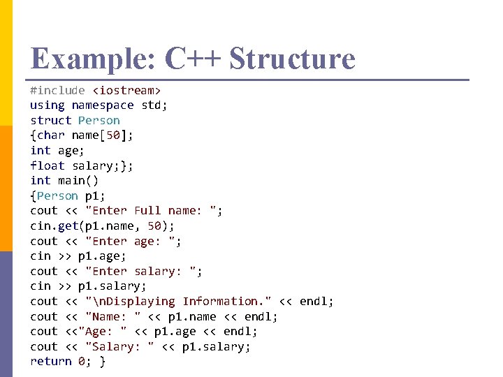 Example: C++ Structure #include <iostream> using namespace std; struct Person {char name[50]; int age;