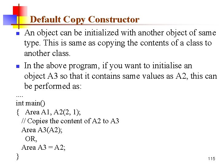 Default Copy Constructor n n An object can be initialized with another object of