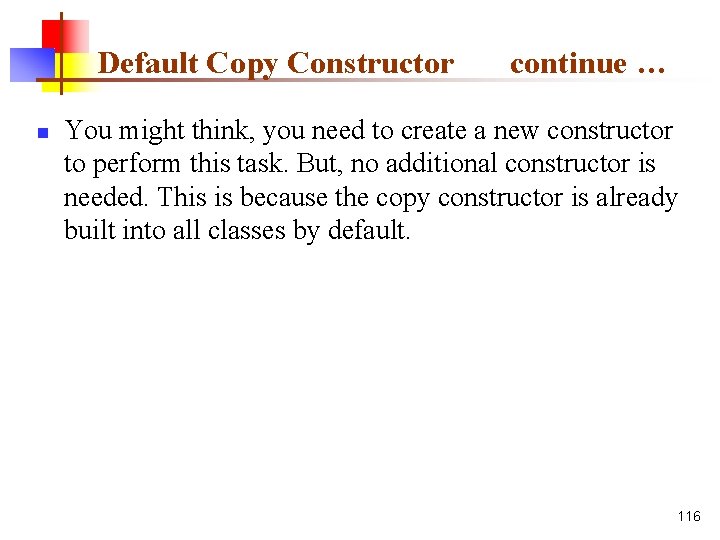 Default Copy Constructor n continue … You might think, you need to create a