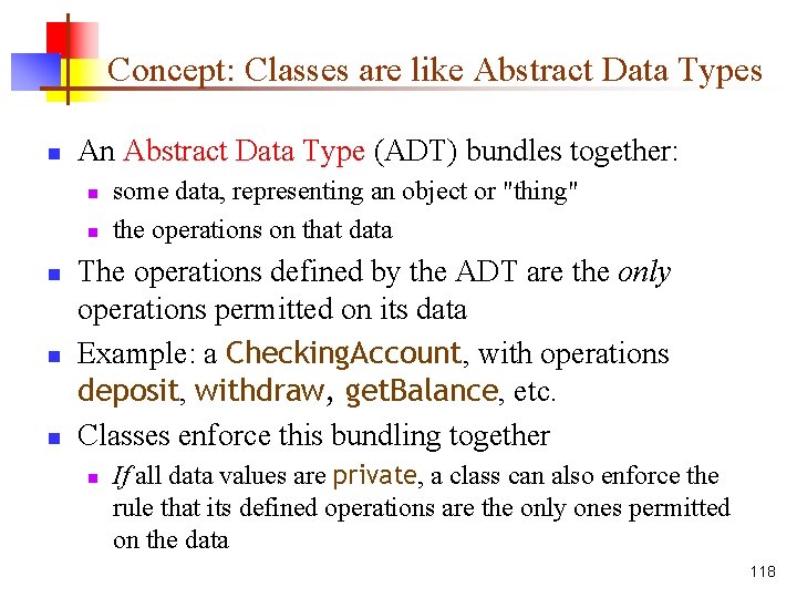 Concept: Classes are like Abstract Data Types n An Abstract Data Type (ADT) bundles