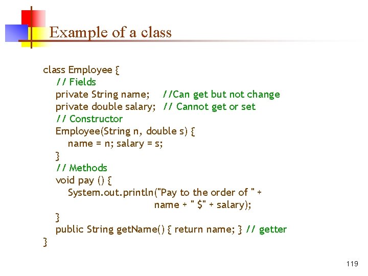 Example of a class Employee { // Fields private String name; //Can get but