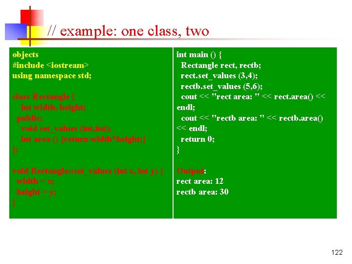 // example: one class, two objects #include <iostream> using namespace std; class Rectangle {