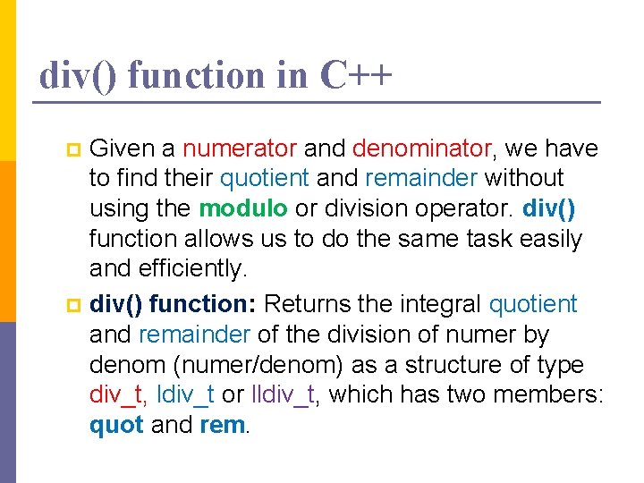 div() function in C++ Given a numerator and denominator, we have to find their