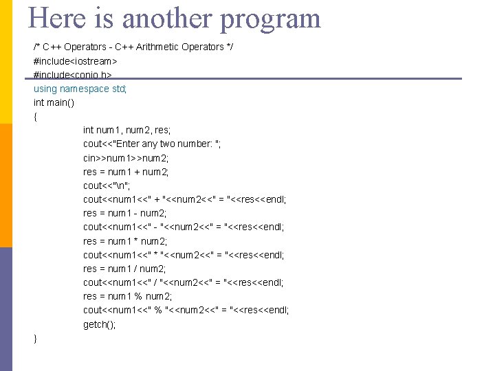 Here is another program /* C++ Operators - C++ Arithmetic Operators */ #include<iostream> #include<conio.