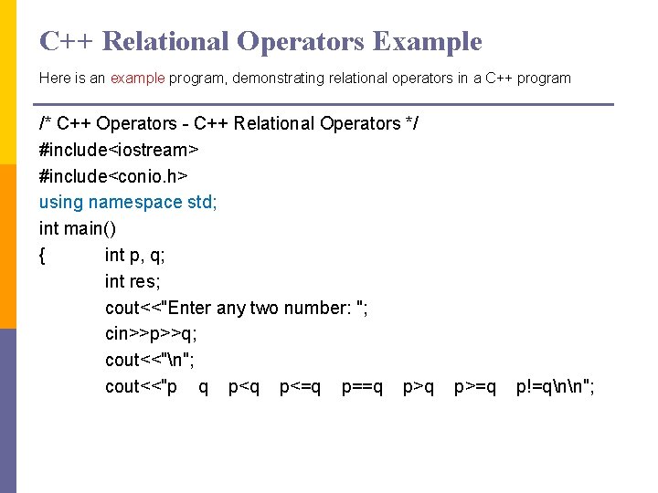 C++ Relational Operators Example Here is an example program, demonstrating relational operators in a