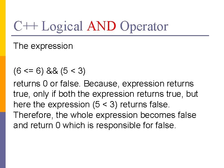 C++ Logical AND Operator The expression (6 <= 6) && (5 < 3) returns