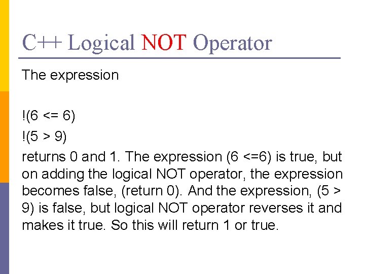 C++ Logical NOT Operator The expression !(6 <= 6) !(5 > 9) returns 0