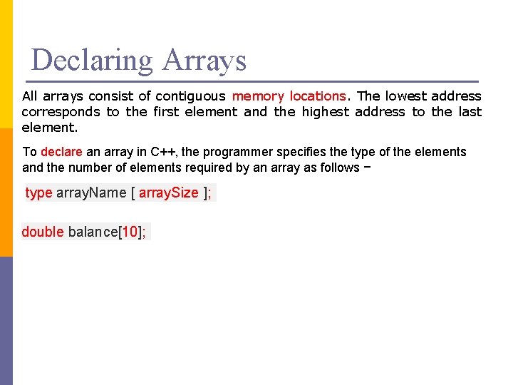 Declaring Arrays All arrays consist of contiguous memory locations. The lowest address corresponds to