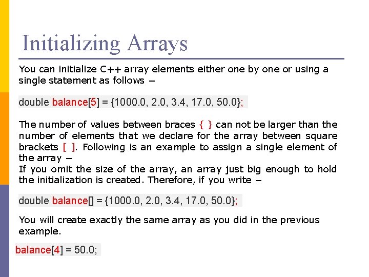 Initializing Arrays You can initialize C++ array elements either one by one or using