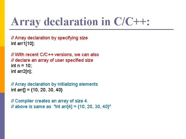 Array declaration in C/C++: // Array declaration by specifying size int arr 1[10]; //