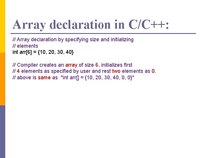 Array declaration in C/C++: // Array declaration by specifying size and initializing // elements