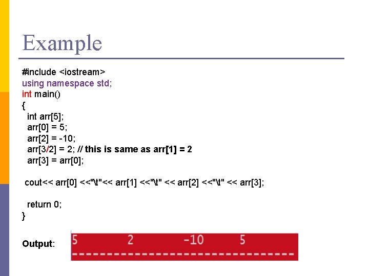 Example #include <iostream> using namespace std; int main() { int arr[5]; arr[0] = 5;