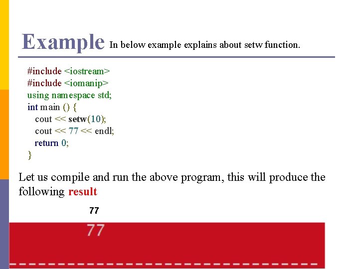 Example In below example explains about setw function. #include <iostream> #include <iomanip> using namespace