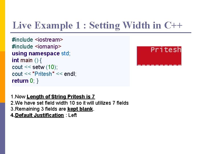 Live Example 1 : Setting Width in C++ #include <iostream> #include <iomanip> using namespace