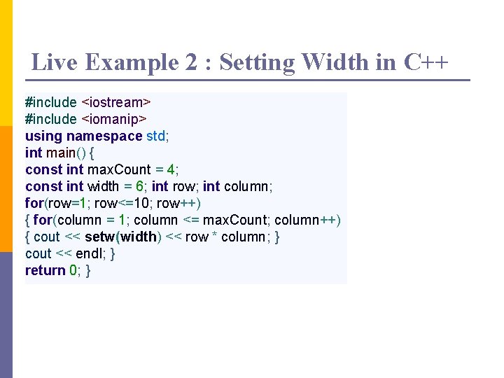 Live Example 2 : Setting Width in C++ #include <iostream> #include <iomanip> using namespace